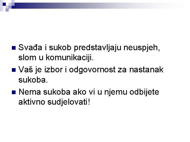 Svađa i sukob predstavljaju neuspjeh, slom u komunikaciji. n Vaš je izbor i odgovornost