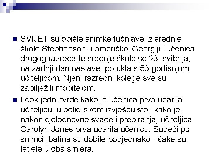 n n SVIJET su obišle snimke tučnjave iz srednje škole Stephenson u američkoj Georgiji.