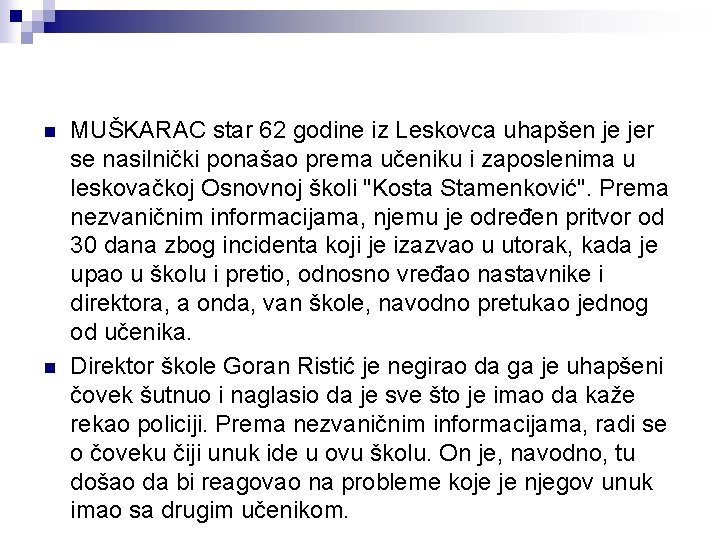 n n MUŠKARAC star 62 godine iz Leskovca uhapšen je jer se nasilnički ponašao