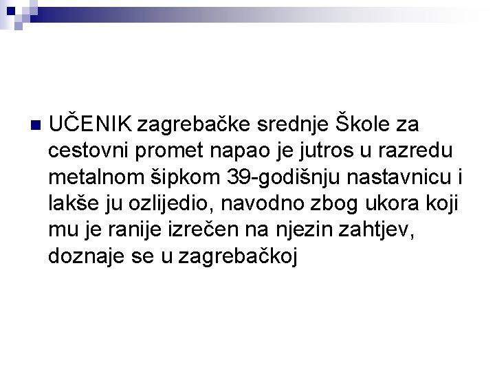 n UČENIK zagrebačke srednje Škole za cestovni promet napao je jutros u razredu metalnom