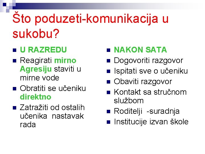 Što poduzeti-komunikacija u sukobu? n n U RAZREDU Reagirati mirno Agresiju staviti u mirne