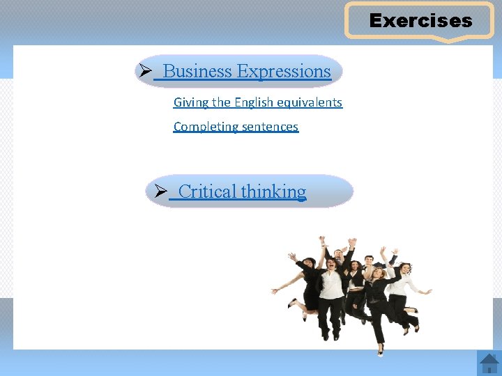 Exercises Ø Business Expressions Giving the English equivalents Completing sentences Ø Critical thinking 