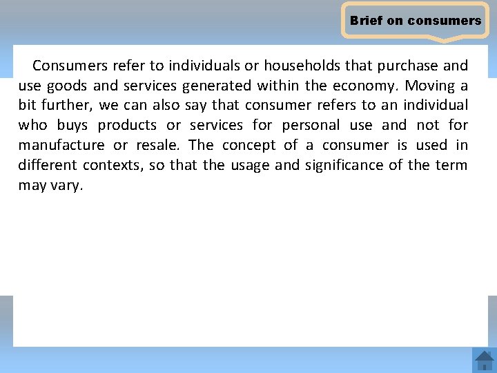 Brief on consumers Consumers refer to individuals or households that purchase and use goods