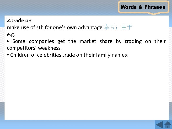 Words & Phrases 2. trade on make use of sth for one’s own advantage