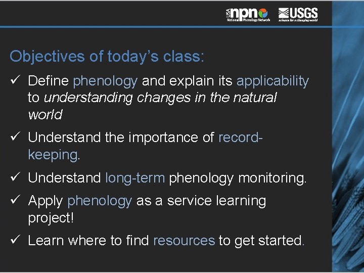 Objectives of today’s class: ü Define phenology and explain its applicability to understanding changes