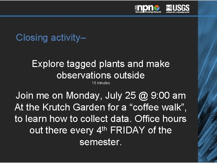 Closing activity– Explore tagged plants and make observations outside 15 minutes Join me on