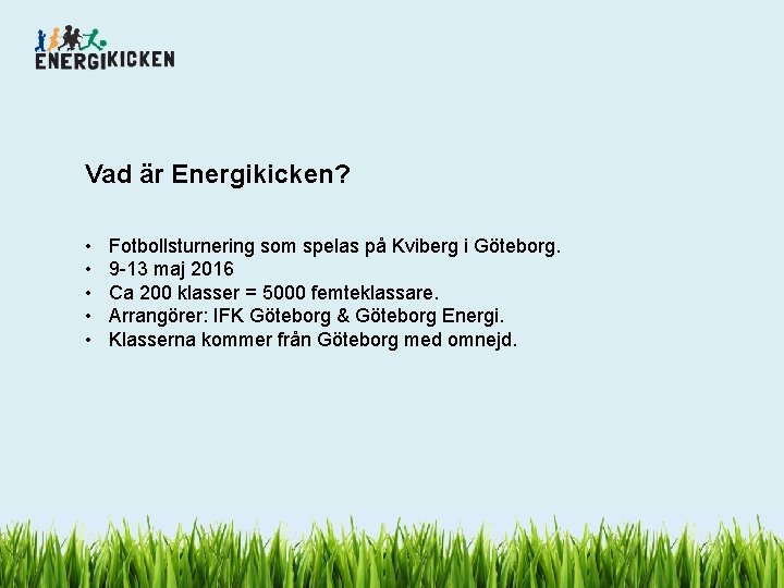 Vad är Energikicken? • • • Fotbollsturnering som spelas på Kviberg i Göteborg. 9