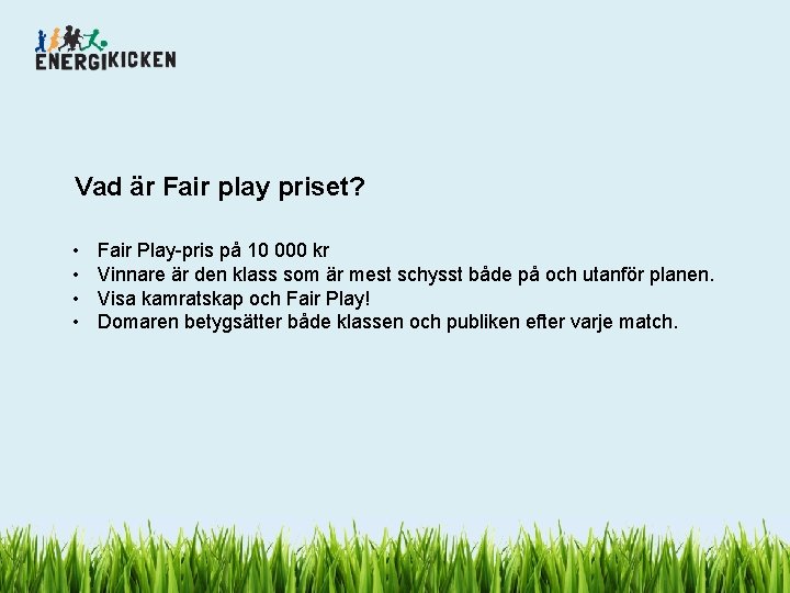 Vad är Fair play priset? • • Fair Play-pris på 10 000 kr Vinnare