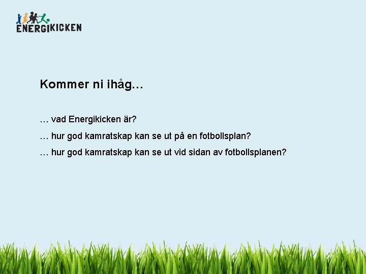 Kommer ni ihåg… … vad Energikicken är? … hur god kamratskap kan se ut