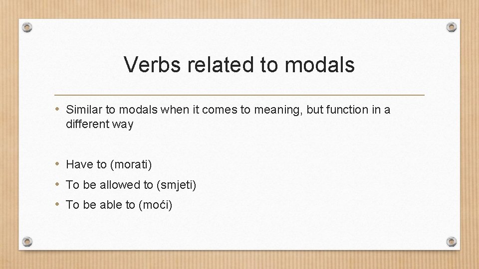 Verbs related to modals • Similar to modals when it comes to meaning, but