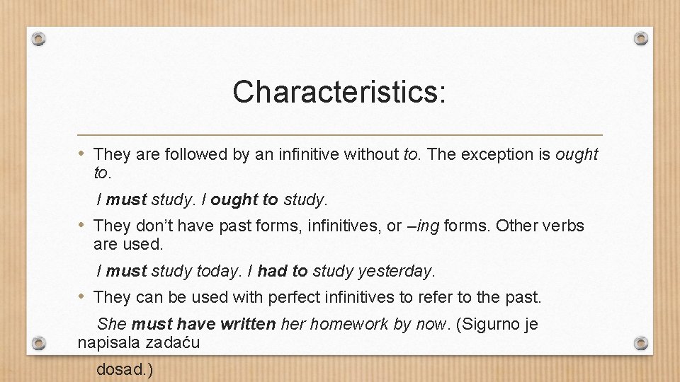 Characteristics: • They are followed by an infinitive without to. The exception is ought