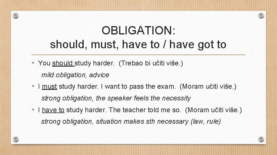 OBLIGATION: should, must, have to / have got to • You should study harder.