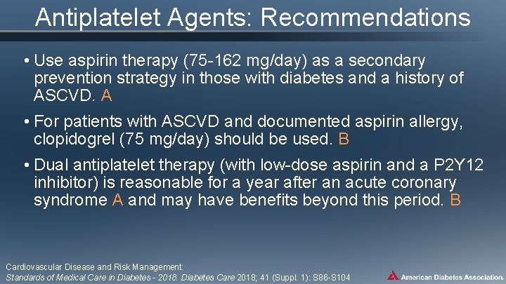Antiplatelet Agents: Recommendations • Use aspirin therapy (75 -162 mg/day) as a secondary prevention