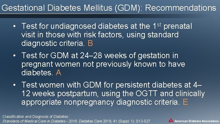 Gestational Diabetes Mellitus (GDM): Recommendations • Test for undiagnosed diabetes at the 1 st