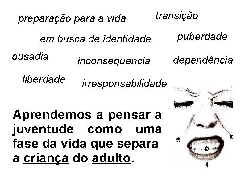 preparação para a vida transição em busca de identidade ousadia liberdade inconsequencia irresponsabilidade Aprendemos