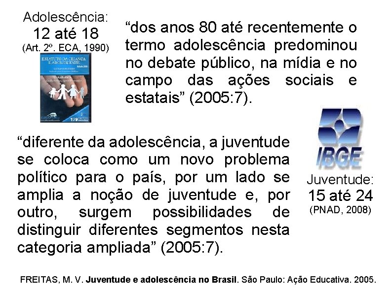 Adolescência: 12 até 18 (Art. 2º. ECA, 1990) “dos anos 80 até recentemente o