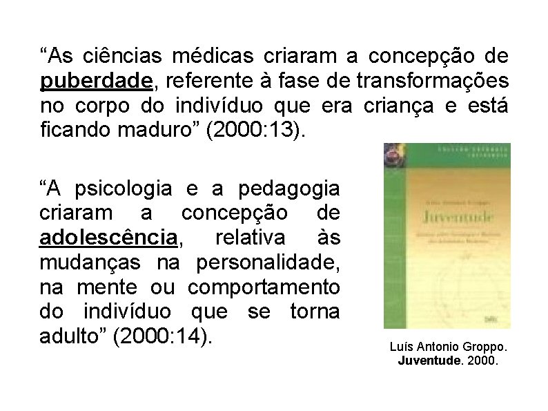 “As ciências médicas criaram a concepção de puberdade, referente à fase de transformações no