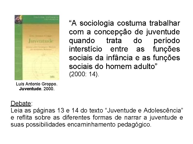 “A sociologia costuma trabalhar com a concepção de juventude quando trata do período interstício