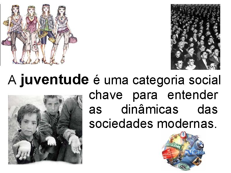 A juventude é uma categoria social chave para entender as dinâmicas das sociedades modernas.