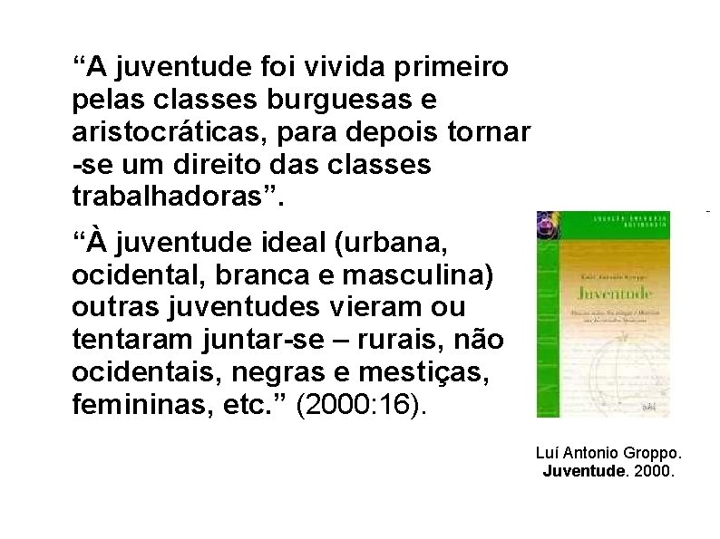 “A juventude foi vivida primeiro pelas classes burguesas e aristocráticas, para depois tornar -se