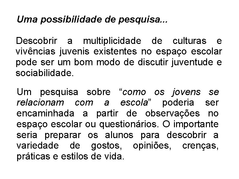 Uma possibilidade de pesquisa. . . Descobrir a multiplicidade de culturas e vivências juvenis