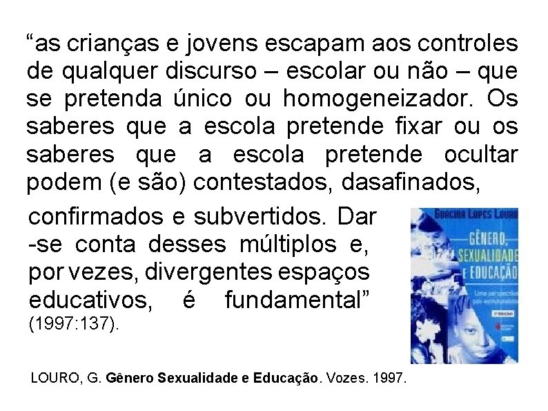 “as crianças e jovens escapam aos controles de qualquer discurso – escolar ou não