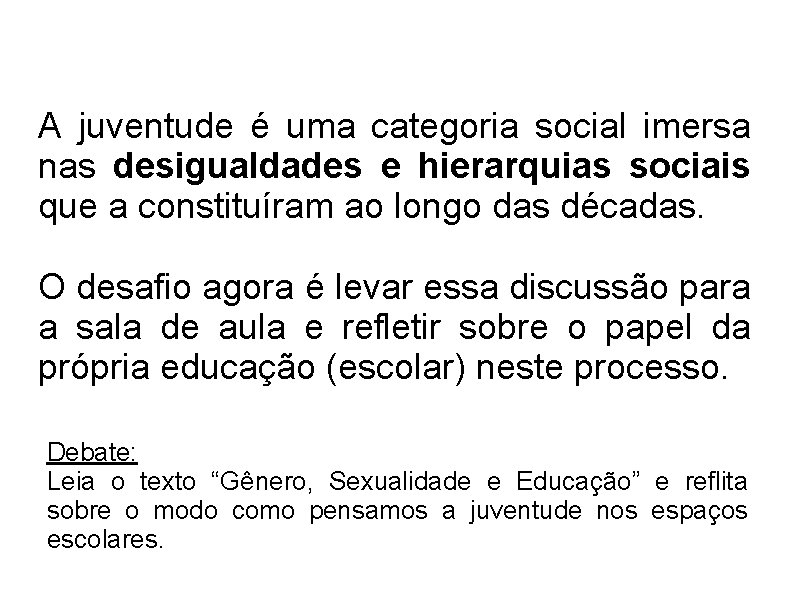 A juventude é uma categoria social imersa nas desigualdades e hierarquias sociais que a