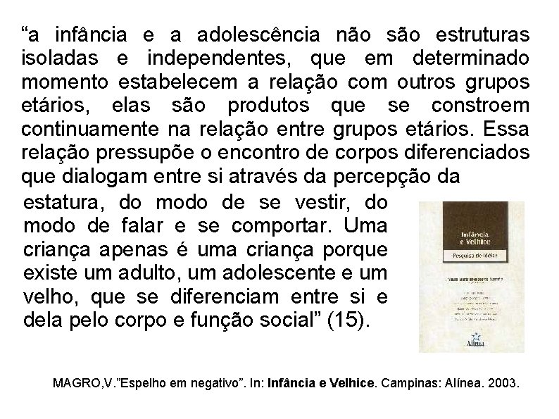 “a infância e a adolescência não são estruturas isoladas e independentes, que em determinado