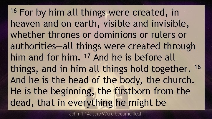 For by him all things were created, in heaven and on earth, visible and