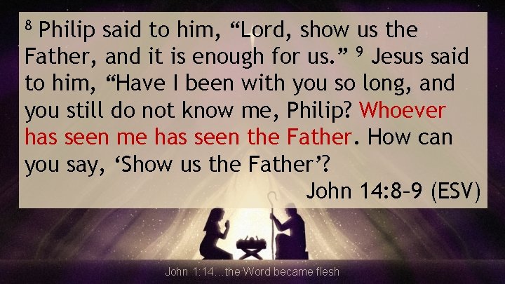 Philip said to him, “Lord, show us the Father, and it is enough for