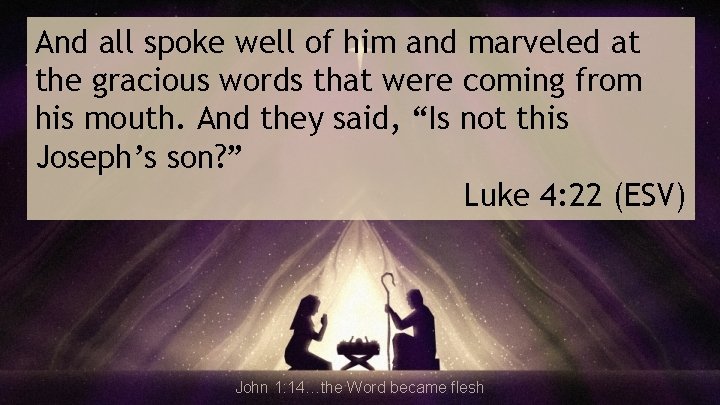 And all spoke well of him and marveled at the gracious words that were