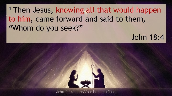 Then Jesus, knowing all that would happen to him, came forward and said to