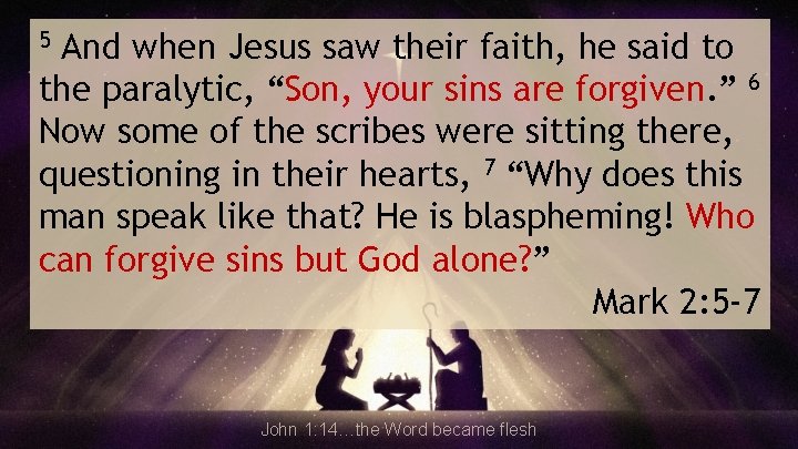 And when Jesus saw their faith, he said to the paralytic, “Son, your sins