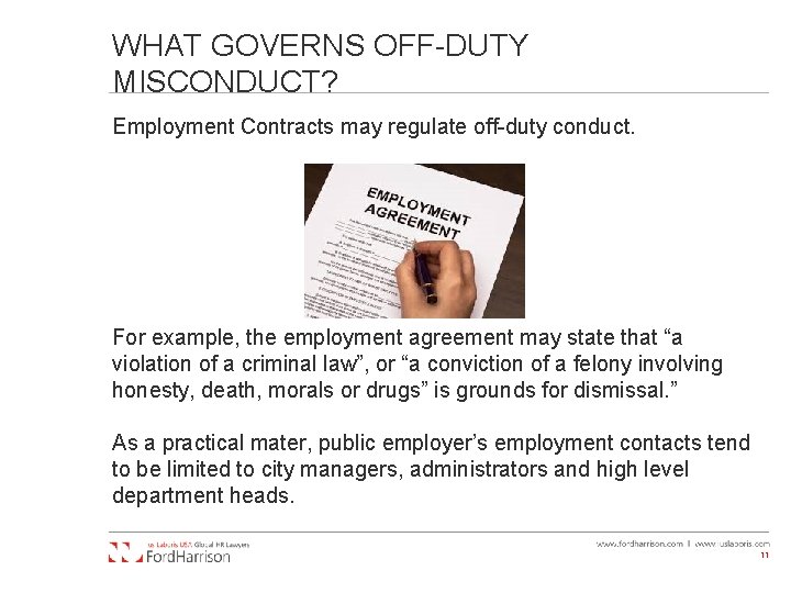 WHAT GOVERNS OFF-DUTY MISCONDUCT? Employment Contracts may regulate off-duty conduct. For example, the employment