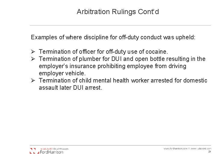Arbitration Rulings Cont’d Examples of where discipline for off-duty conduct was upheld: Ø Termination