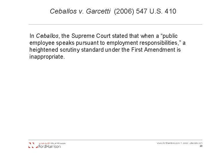 Ceballos v. Garcetti (2006) 547 U. S. 410 In Ceballos, the Supreme Court stated