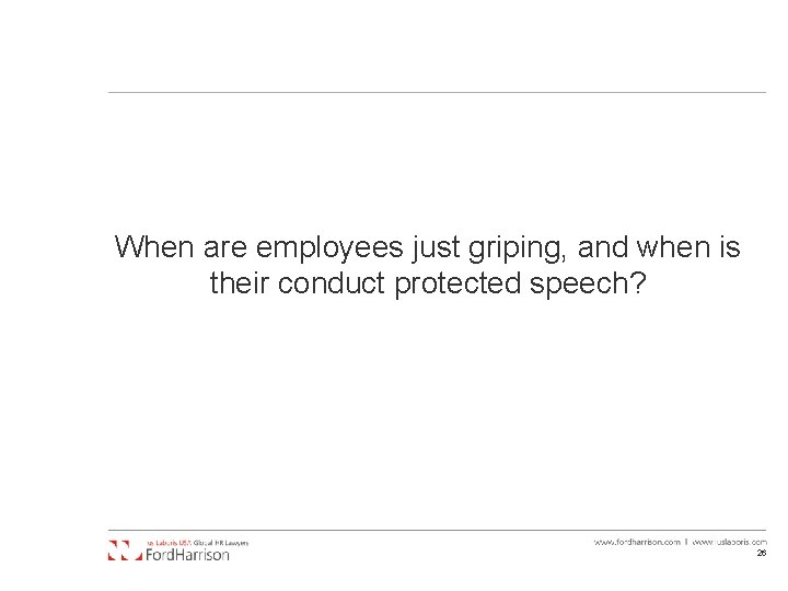 When are employees just griping, and when is their conduct protected speech? 26 