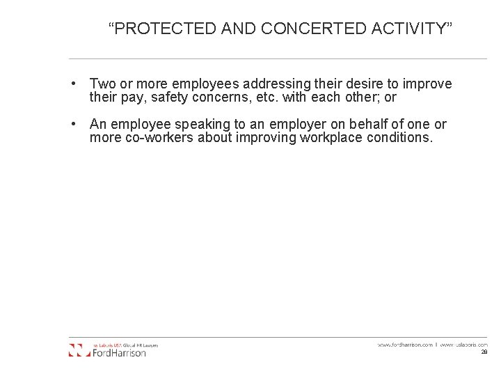 “PROTECTED AND CONCERTED ACTIVITY” • Two or more employees addressing their desire to improve