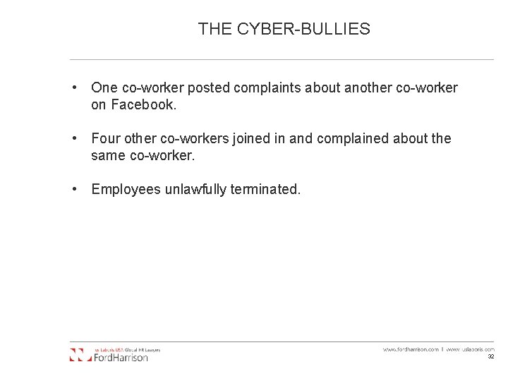 THE CYBER-BULLIES • One co-worker posted complaints about another co-worker on Facebook. • Four