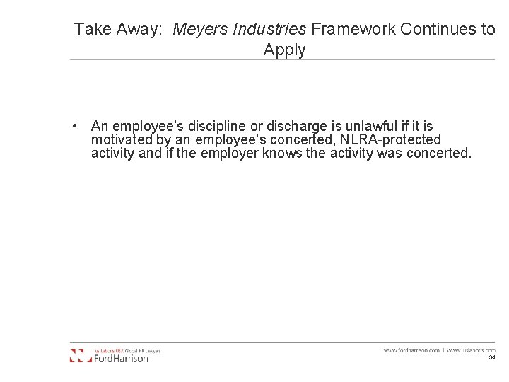 Take Away: Meyers Industries Framework Continues to Apply • An employee’s discipline or discharge
