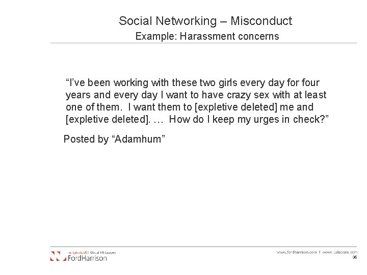 Social Networking – Misconduct Example: Harassment concerns “I’ve been working with these two girls