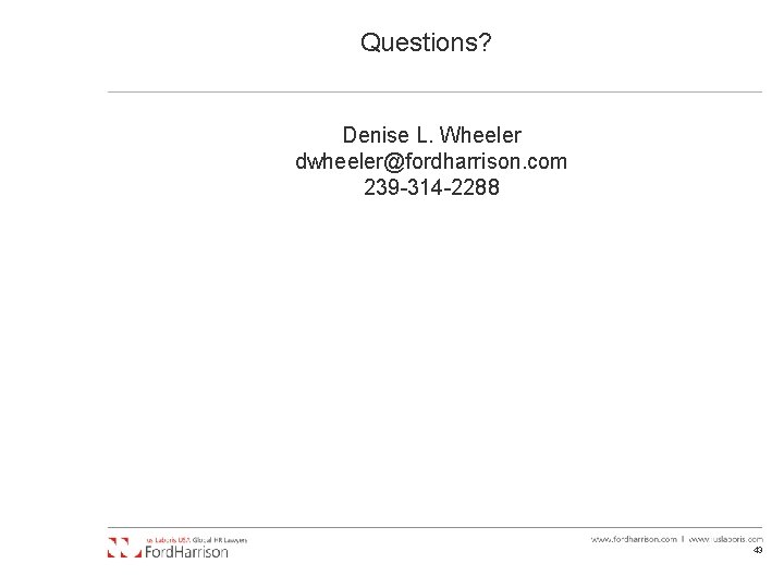 Questions? Denise L. Wheeler dwheeler@fordharrison. com 239 -314 -2288 43 