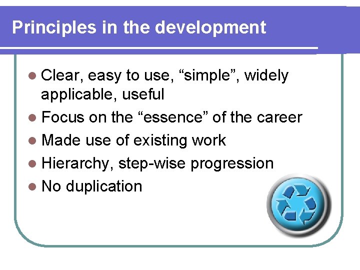Principles in the development l Clear, easy to use, “simple”, widely applicable, useful l