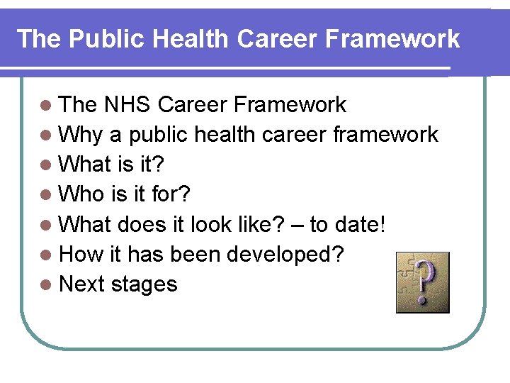 The Public Health Career Framework l The NHS Career Framework l Why a public