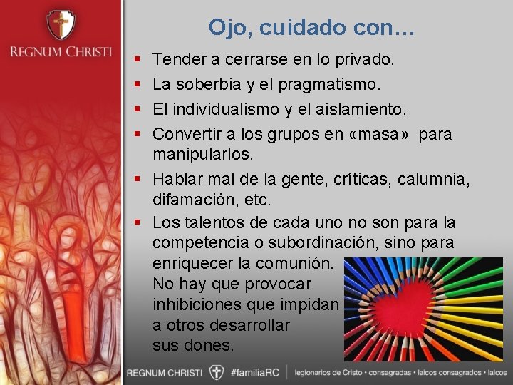 Ojo, cuidado con… § § Tender a cerrarse en lo privado. La soberbia y