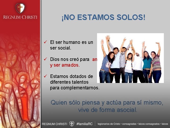 ¡NO ESTAMOS SOLOS! ü El ser humano es un ser social. ü Dios nos