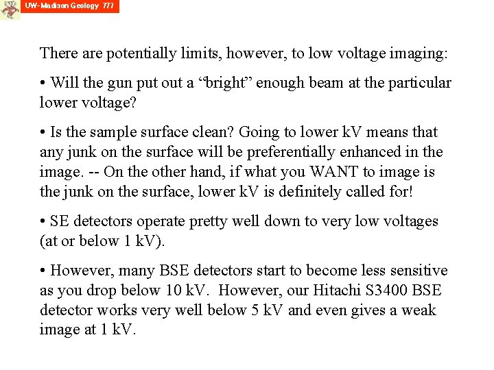 There are potentially limits, however, to low voltage imaging: • Will the gun put