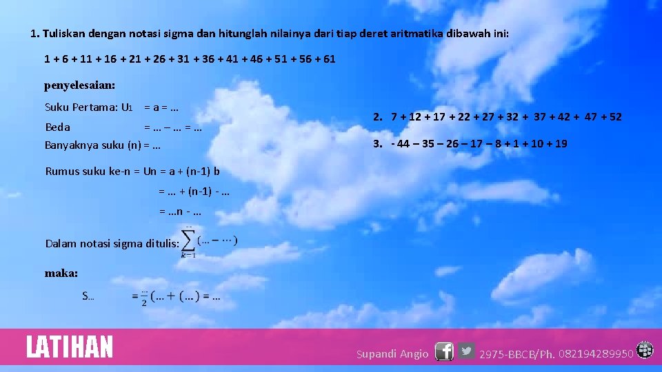 1. Tuliskan dengan notasi sigma dan hitunglah nilainya dari tiap deret aritmatika dibawah ini: