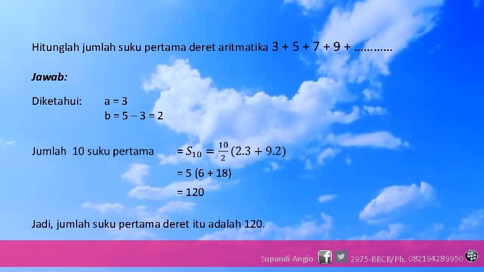 Hitunglah jumlah suku pertama deret aritmatika 3 + 5 + 7 + 9 +