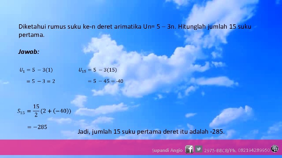 Diketahui rumus suku ke-n deret arimatika Un= 5 – 3 n. Hitunglah jumlah 15